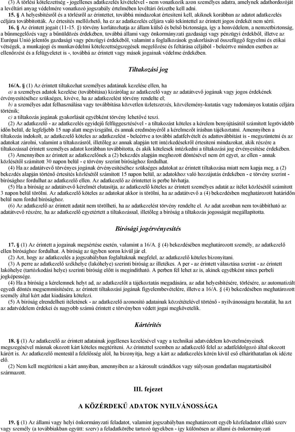 Az értesítés mellőzhető, ha ez az adatkezelés céljára való tekintettel az érintett jogos érdekét nem sérti. 16. Az érintett jogait (11-15.