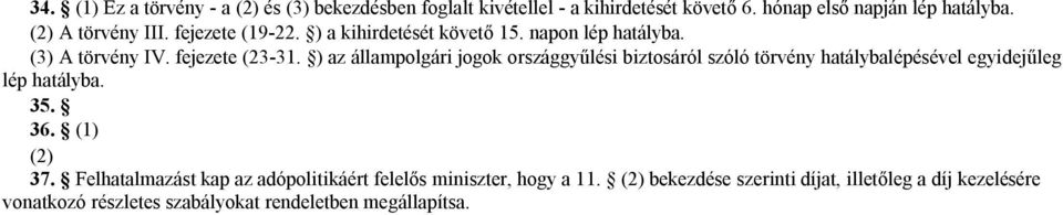 ) az állampolgári jogok országgyűlési biztosáról szóló törvény hatálybalépésével egyidejűleg lép hatályba. 35. 36. (1) (2) 37.