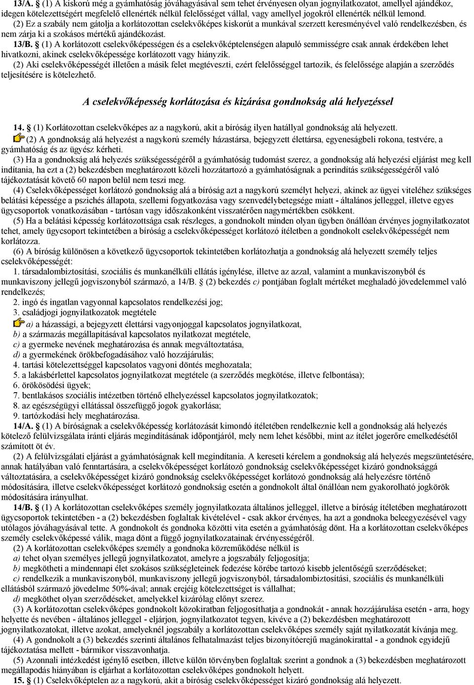 (2) Ez a szabály nem gátolja a korlátozottan cselekvőképes kiskorút a munkával szerzett keresményével való rendelkezésben, és nem zárja ki a szokásos mértékű ajándékozást. 13/B.