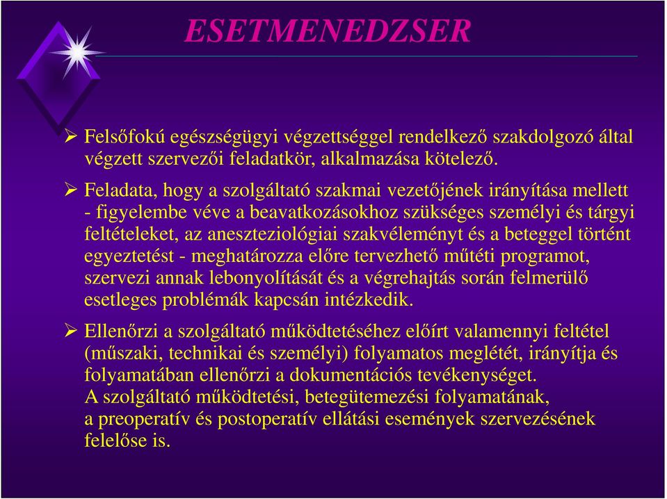 történt egyeztetést - meghatározza előre tervezhető műtéti programot, szervezi annak lebonyolítását és a végrehajtás során felmerülő esetleges problémák kapcsán intézkedik.