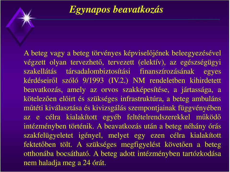 ) NM rendeletben kihirdetett beavatkozás, amely az orvos szakképesítése, a jártassága, a kötelezően előirt és szükséges infrastruktúra, a beteg ambuláns műtéti kiválasztása és kivizsgálás