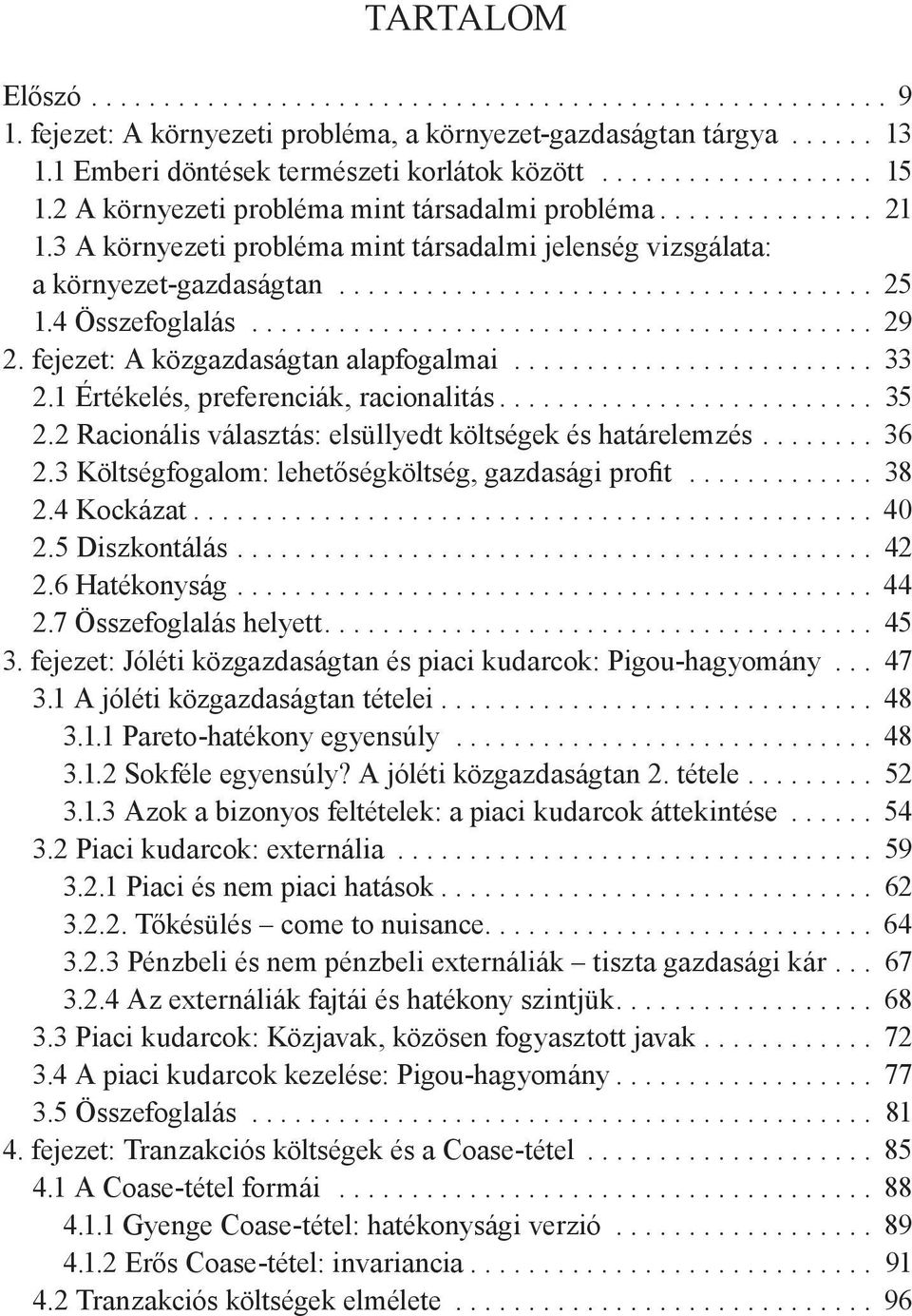 4 Összefoglalás........................................... 29 2. fejezet: A közgazdaságtan alapfogalmai......................... 33 2.1 Értékelés, preferenciák, racionalitás.......................... 35 2.