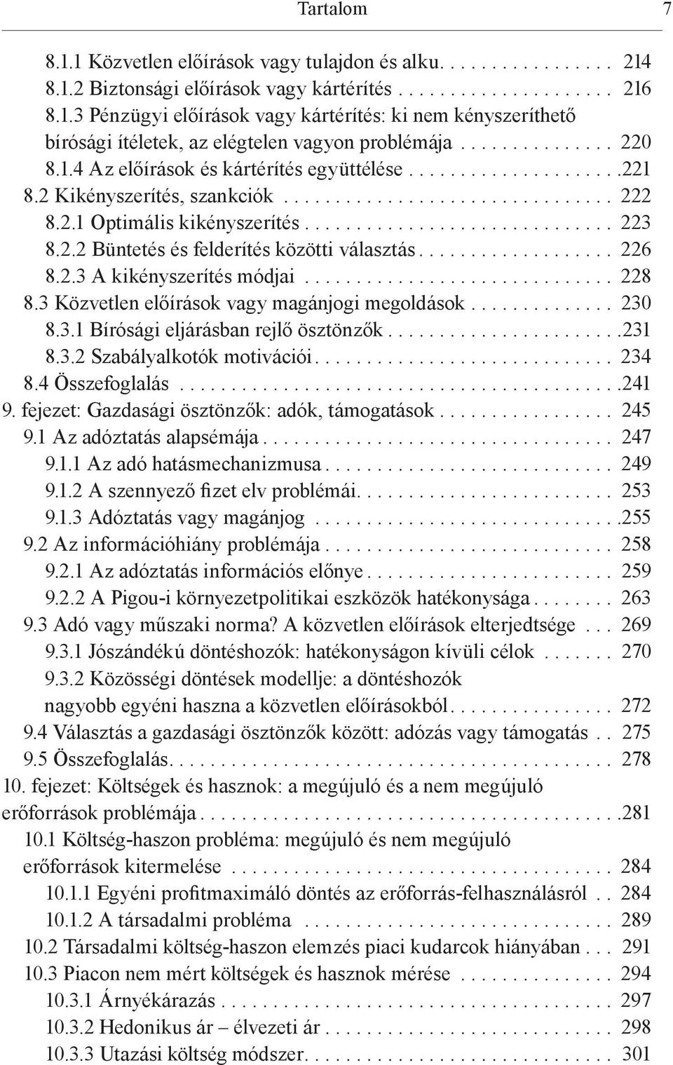 2.2 Büntetés és felderítés közötti választás................... 226 8.2.3 A kikényszerítés módjai.............................. 228 8.3 Közvetlen előírások vagy magánjogi megoldások.............. 230 8.