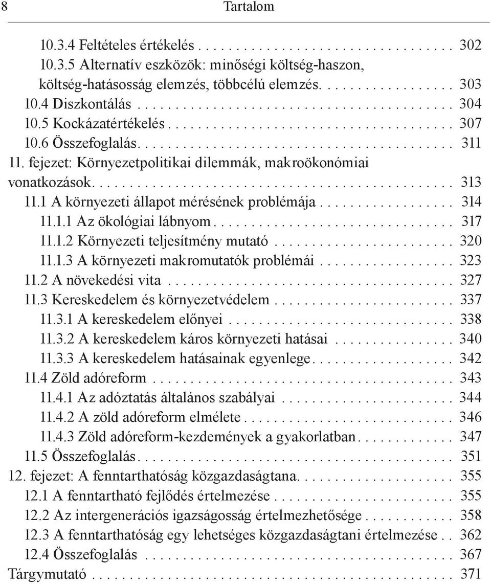 fejezet: Környezetpolitikai dilemmák, makroökonómiai vonatkozások................................................ 313 11.1 A környezeti állapot mérésének problémája.................. 314 11.1.1 Az ökológiai lábnyom.