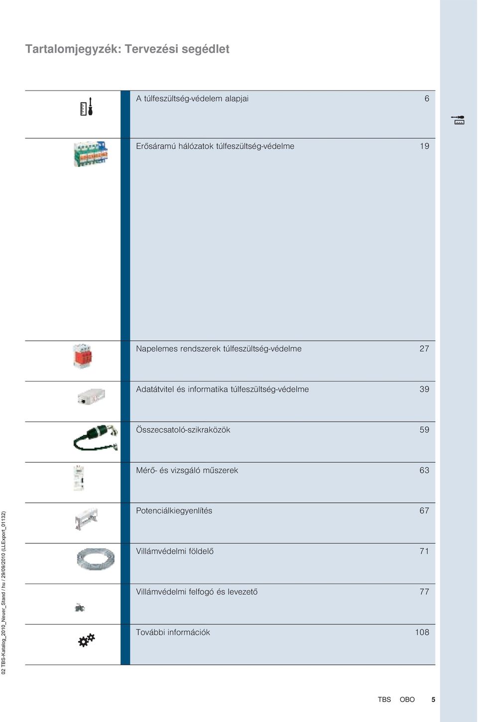 túlfeszültség-védelme 39 Összecsatoló-szikraközök 59 Mérő- és vizsgáló műszerek 63