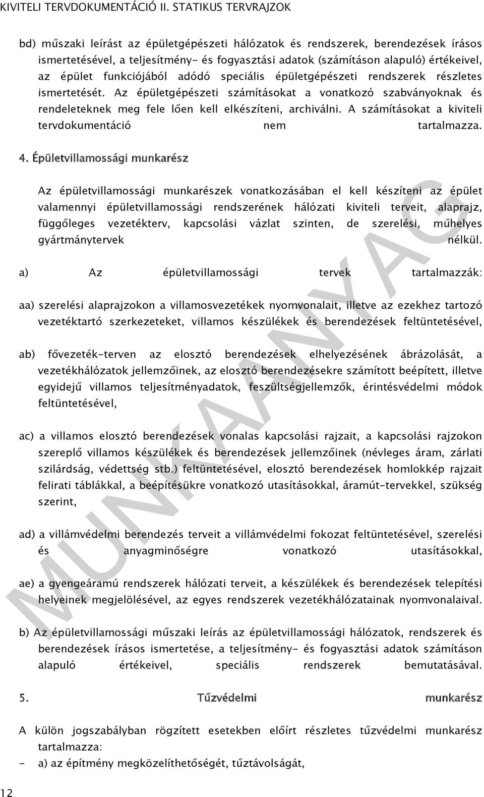 A számításokat a kiviteli tervdokumentáció nem tartalmazza. 4.