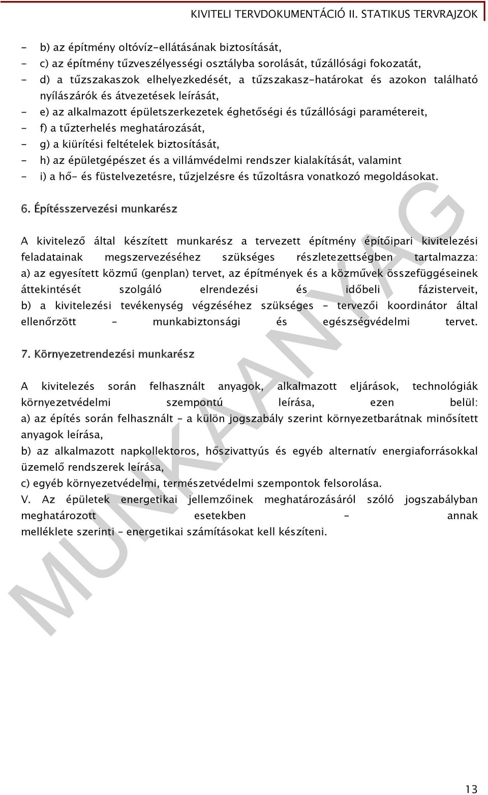biztosítását, - h) az épületgépészet és a villámvédelmi rendszer kialakítását, valamint - i) a hő- és füstelvezetésre, tűzjelzésre és tűzoltásra vonatkozó megoldásokat. 6.
