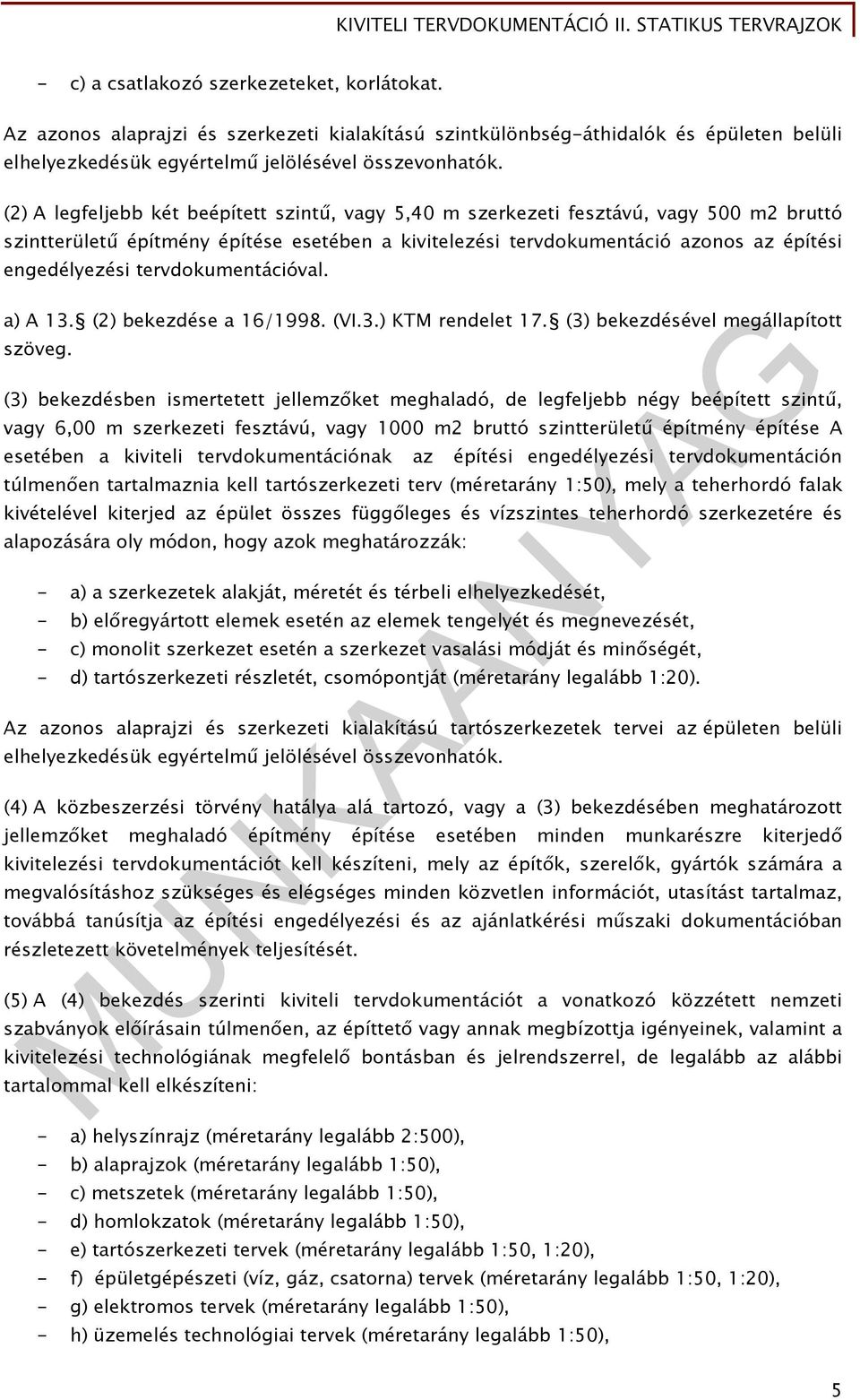 tervdokumentációval. a) A 13. (2) bekezdése a 16/1998. (VI.3.) KTM rendelet 17. (3) bekezdésével megállapított szöveg.