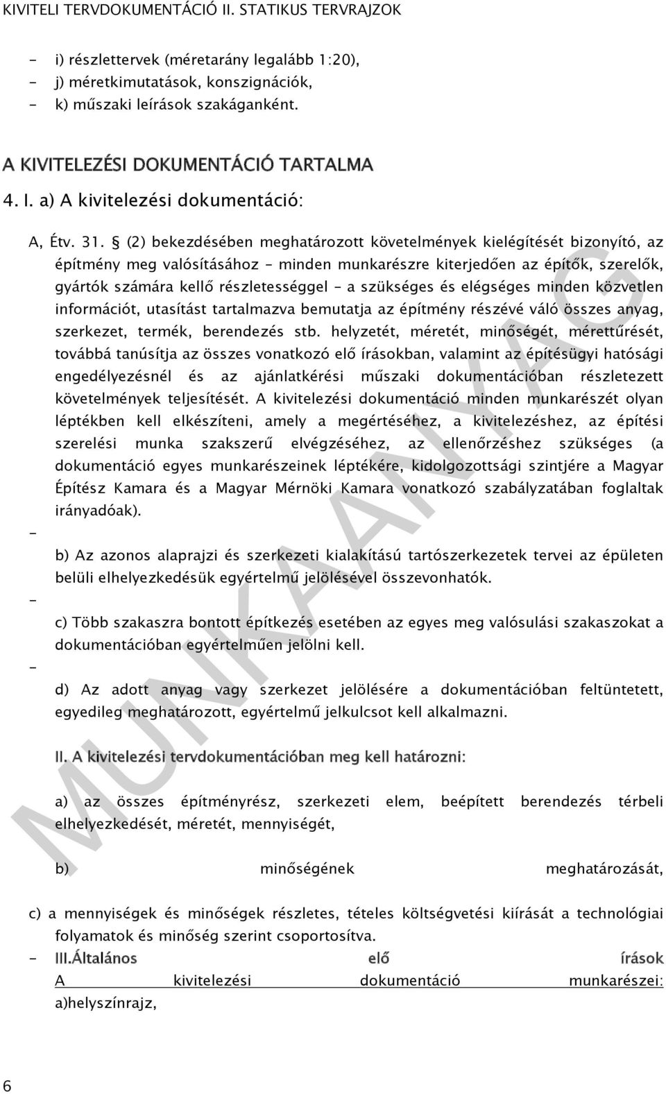 (2) bekezdésében meghatározott követelmények kielégítését bizonyító, az - - - építmény meg valósításához minden munkarészre kiterjedően az építők, szerelők, gyártók számára kellő részletességgel a