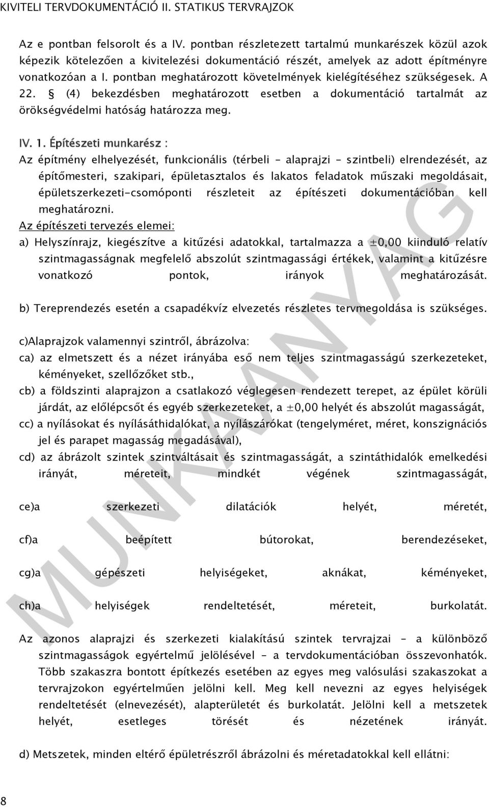 Építészeti munkarész : Az építmény elhelyezését, funkcionális (térbeli alaprajzi szintbeli) elrendezését, az építőmesteri, szakipari, épületasztalos és lakatos feladatok műszaki megoldásait,