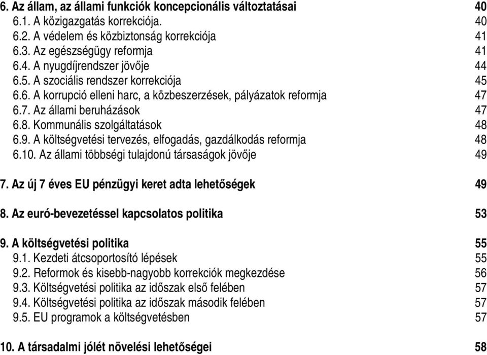 A költségvetési tervezés, elfogadás, gazdálkodás reformja 48 6.10. Az állami többségi tulajdonú társaságok jövője 49 7. Az új 7 éves EU pénzügyi keret adta lehetőségek 49 8.