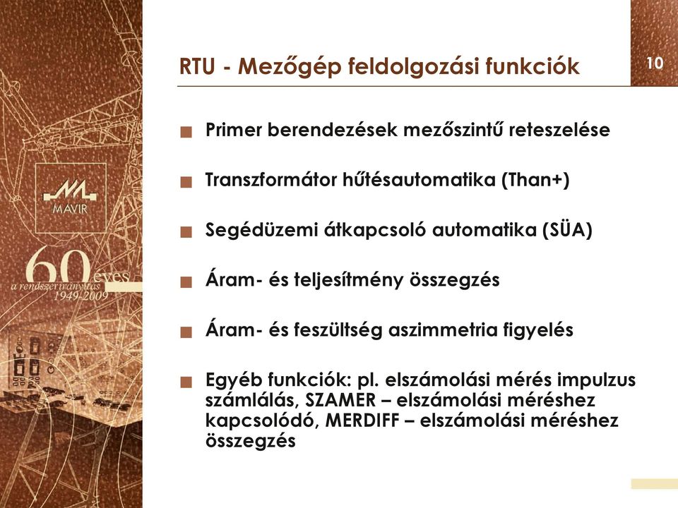 teljesítmény összegzés Áram- és feszültség aszimmetria figyelés Egyéb funkciók: pl.