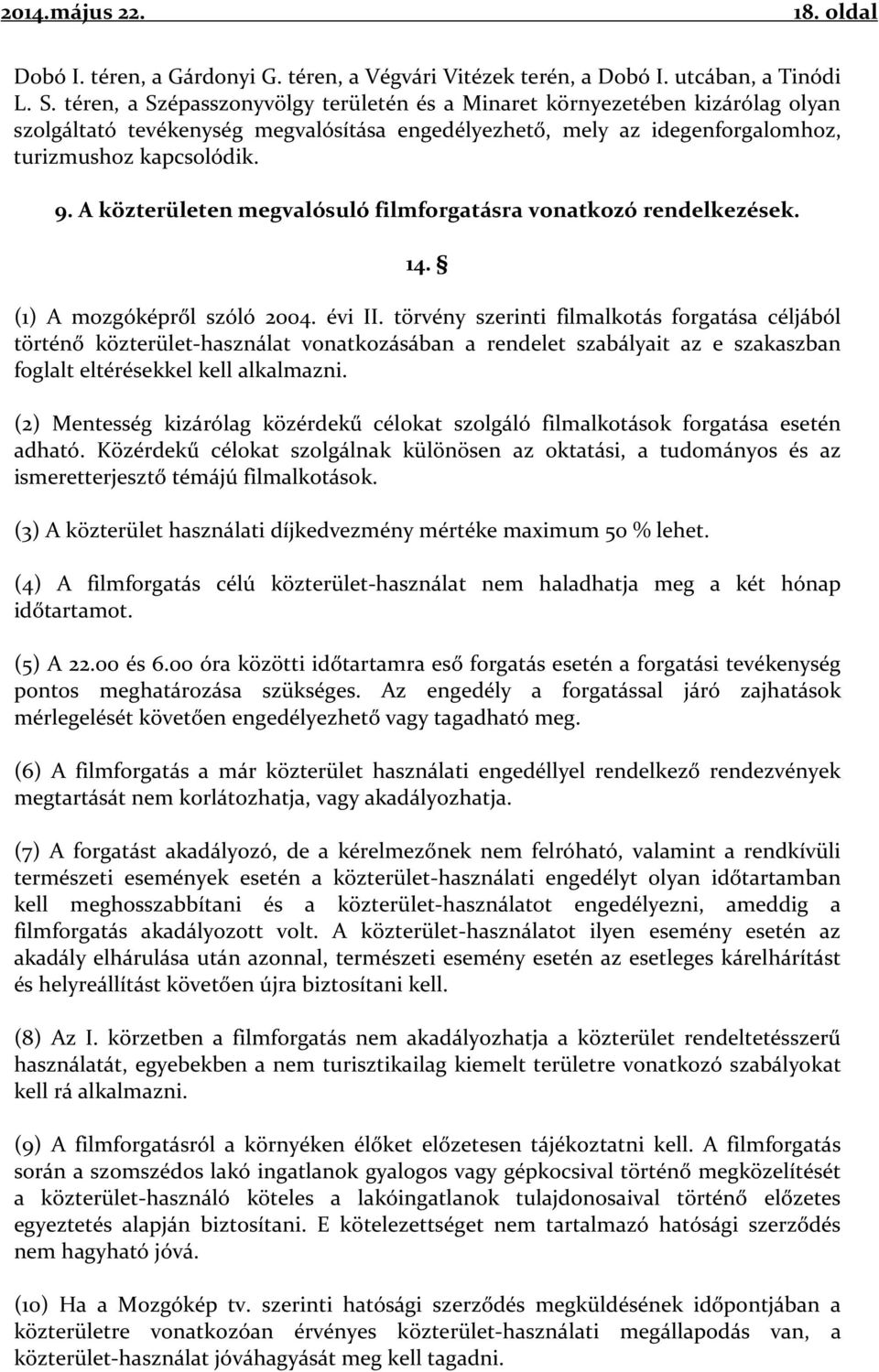 A közterületen megvalósuló filmforgatásra vonatkozó rendelkezések. 14. (1) A mozgóképről szóló 2004. évi II.
