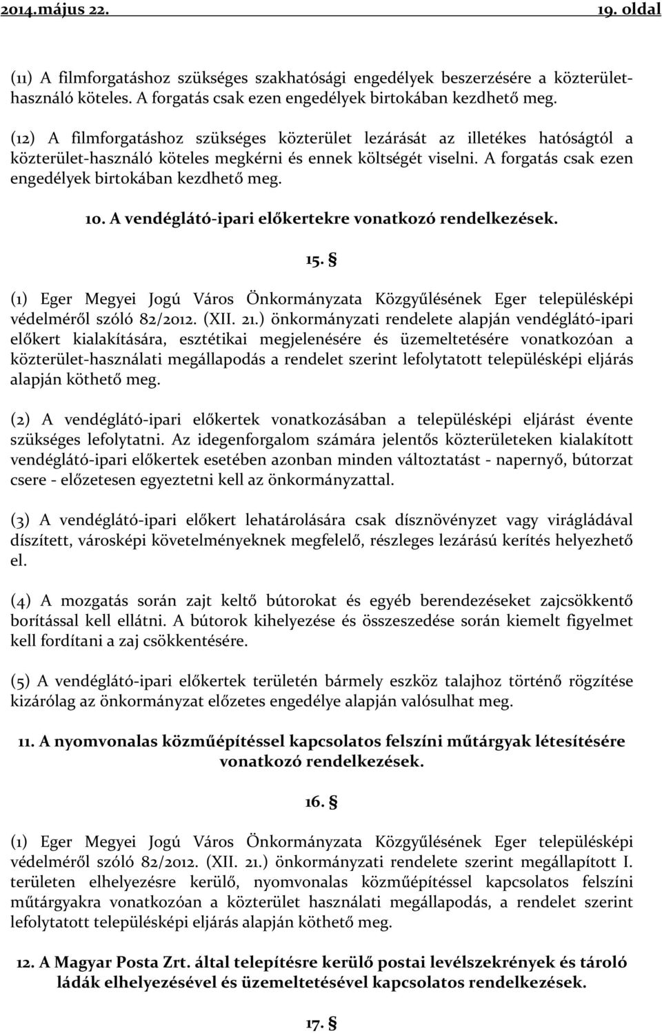 A forgatás csak ezen engedélyek birtokában kezdhető meg. 10. A vendéglátó-ipari előkertekre vonatkozó rendelkezések. 15.