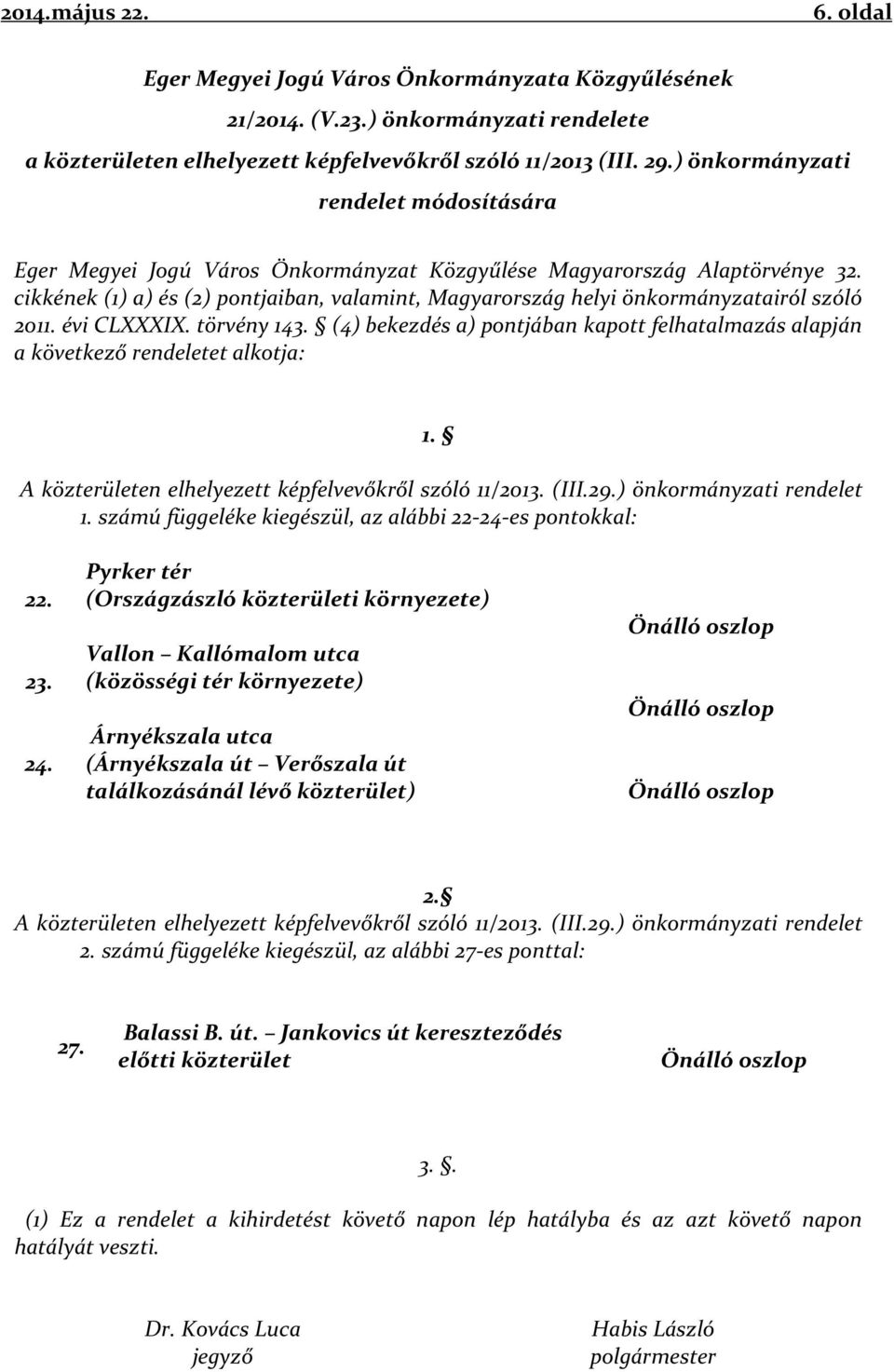 cikkének (1) a) és (2) pontjaiban, valamint, Magyarország helyi önkormányzatairól szóló 2011. évi CLXXXIX. törvény 143.