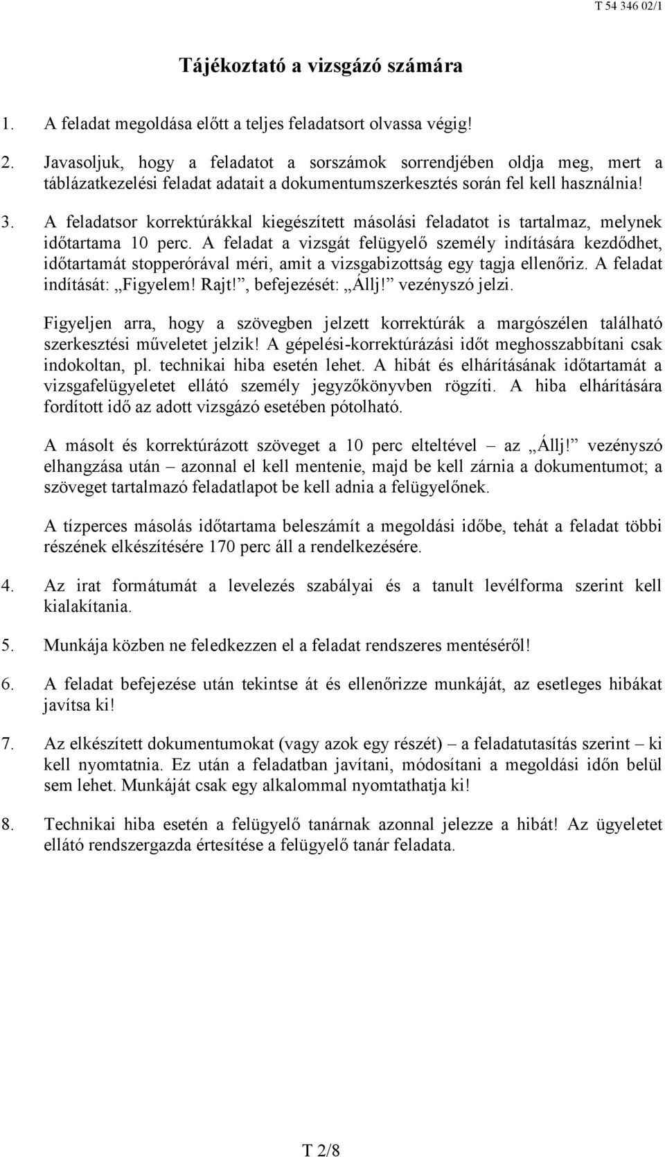 A feladatsor korrektúrákkal kiegészített másolási feladatot is tartalmaz, melynek időtartama 10 perc.