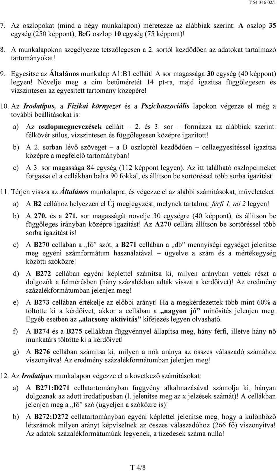 Növelje meg a cím betűméretét 14 pt-ra, majd igazítsa függőlegesen és vízszintesen az egyesített tartomány közepére! 10.