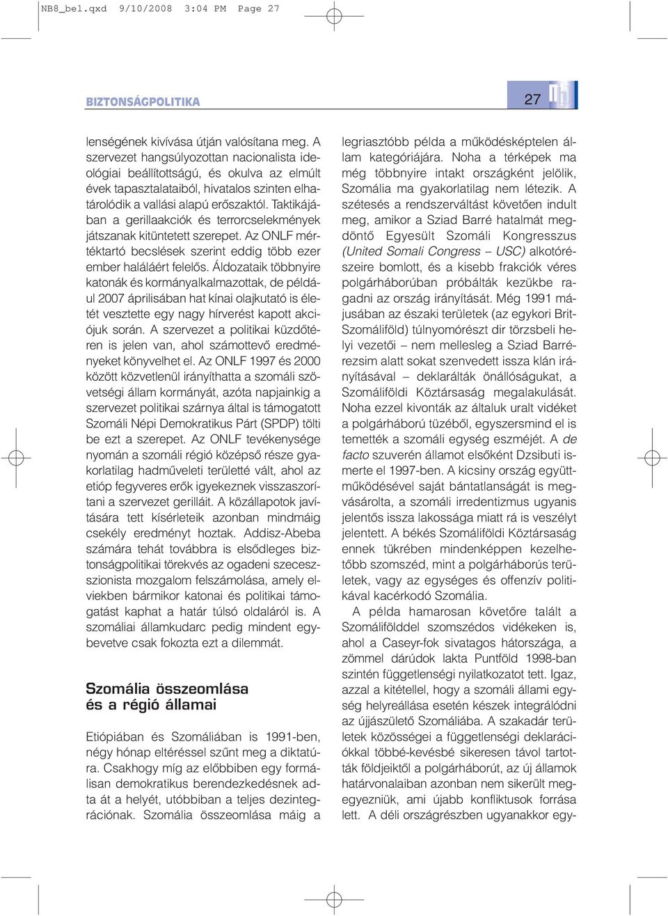 Taktikájában a gerillaakciók és terrorcselekmények játszanak kitüntetett szerepet. Az ONLF mértéktartó becslések szerint eddig több ezer ember haláláért felelõs.