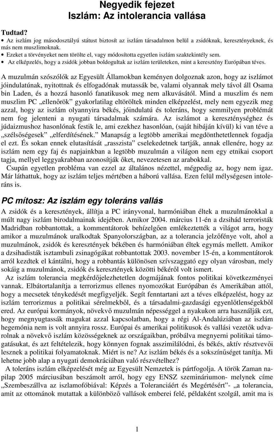 A muzulmán szószólók az Egyesült Államokban keményen dolgoznak azon, hogy az iszlámot jóindulatúnak, nyitottnak és elfogadónak mutassák be, valami olyannak mely távol áll Osama bin Laden, és a hozzá