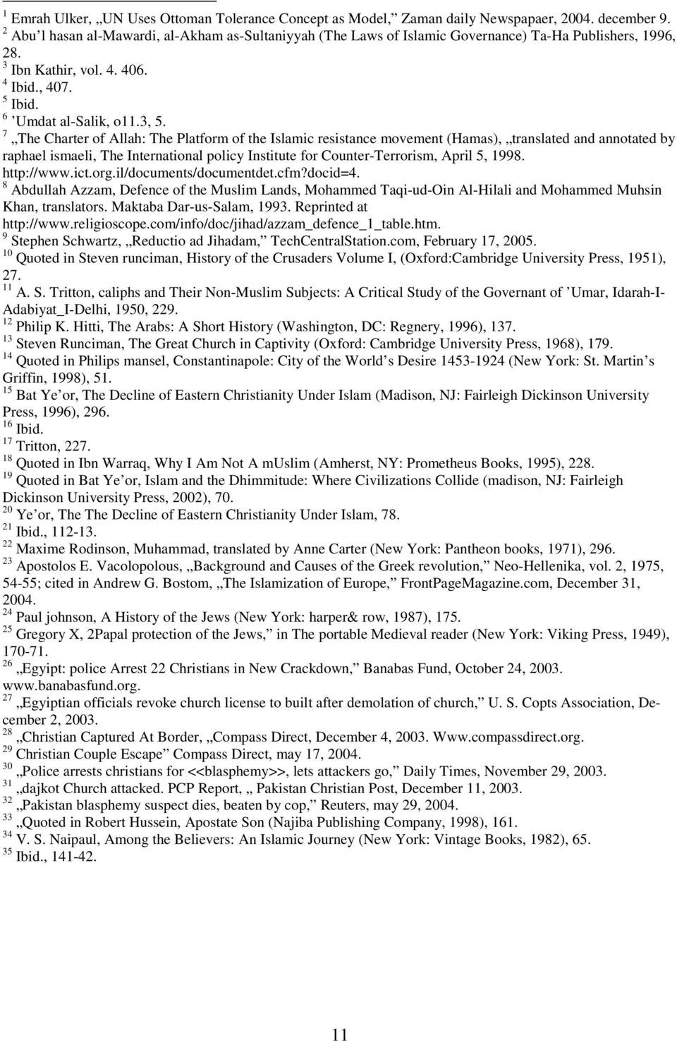 7 The Charter of Allah: The Platform of the Islamic resistance movement (Hamas), translated and annotated by raphael ismaeli, The International policy Institute for Counter-Terrorism, April 5, 1998.