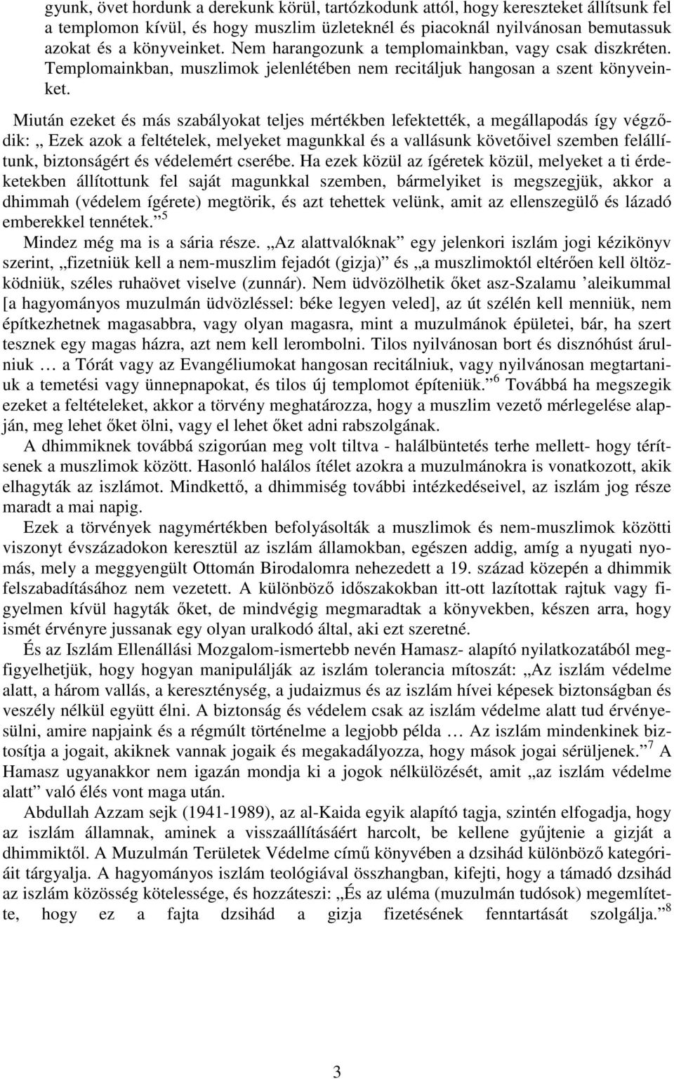 Miután ezeket és más szabályokat teljes mértékben lefektették, a megállapodás így végződik: Ezek azok a feltételek, melyeket magunkkal és a vallásunk követőivel szemben felállítunk, biztonságért és