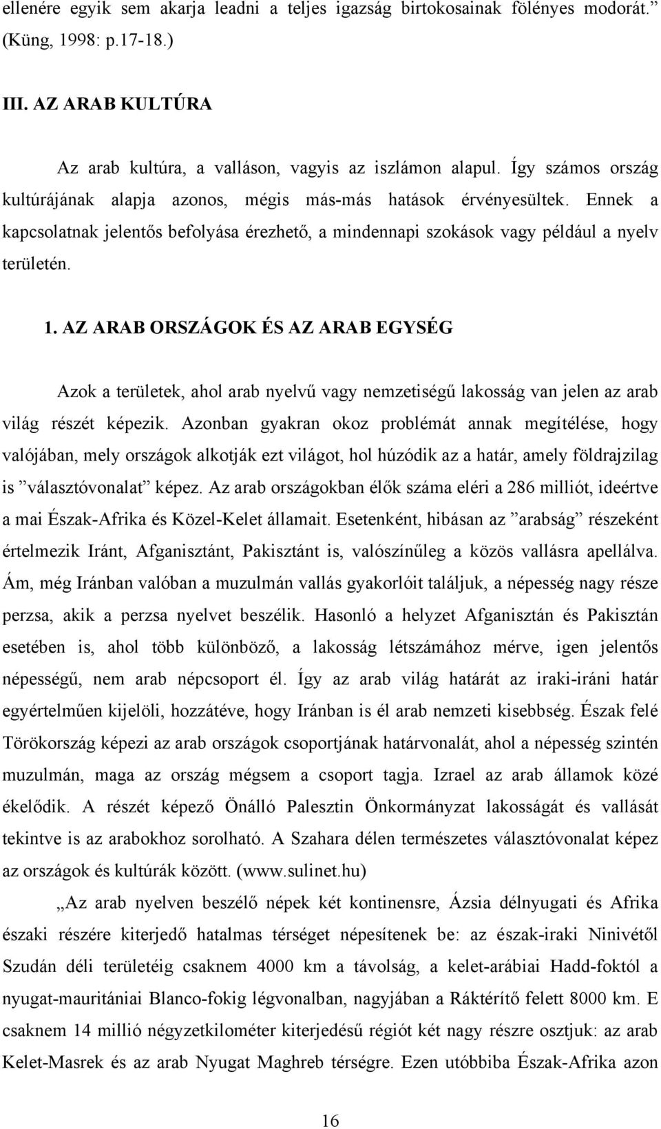 AZ ARAB ORSZÁGOK ÉS AZ ARAB EGYSÉG Azok a területek, ahol arab nyelvű vagy nemzetiségű lakosság van jelen az arab világ részét képezik.