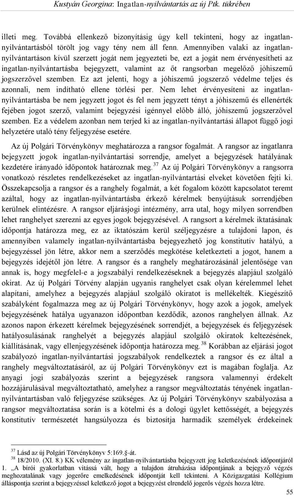 jóhiszemű jogszerzővel szemben. Ez azt jelenti, hogy a jóhiszemű jogszerző védelme teljes és azonnali, nem indítható ellene törlési per.