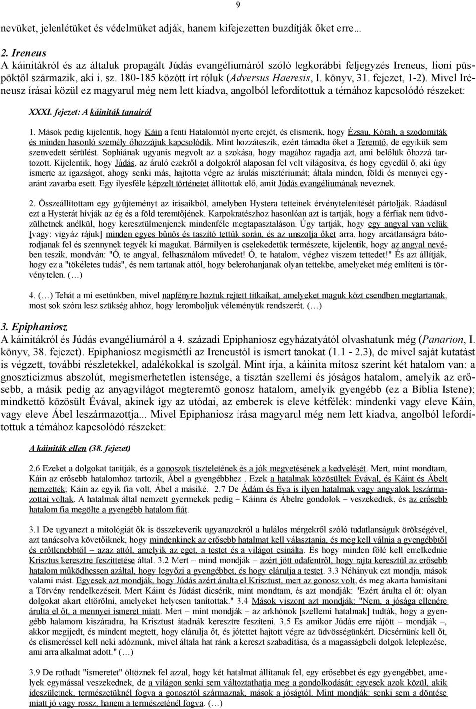 fejezet, 1-2). Mivel Iréneusz írásai közül ez magyarul még nem lett kiadva, angolból lefordítottuk a témához kapcsolódó részeket: XXXI. fejezet: A káiniták tanairól 1.