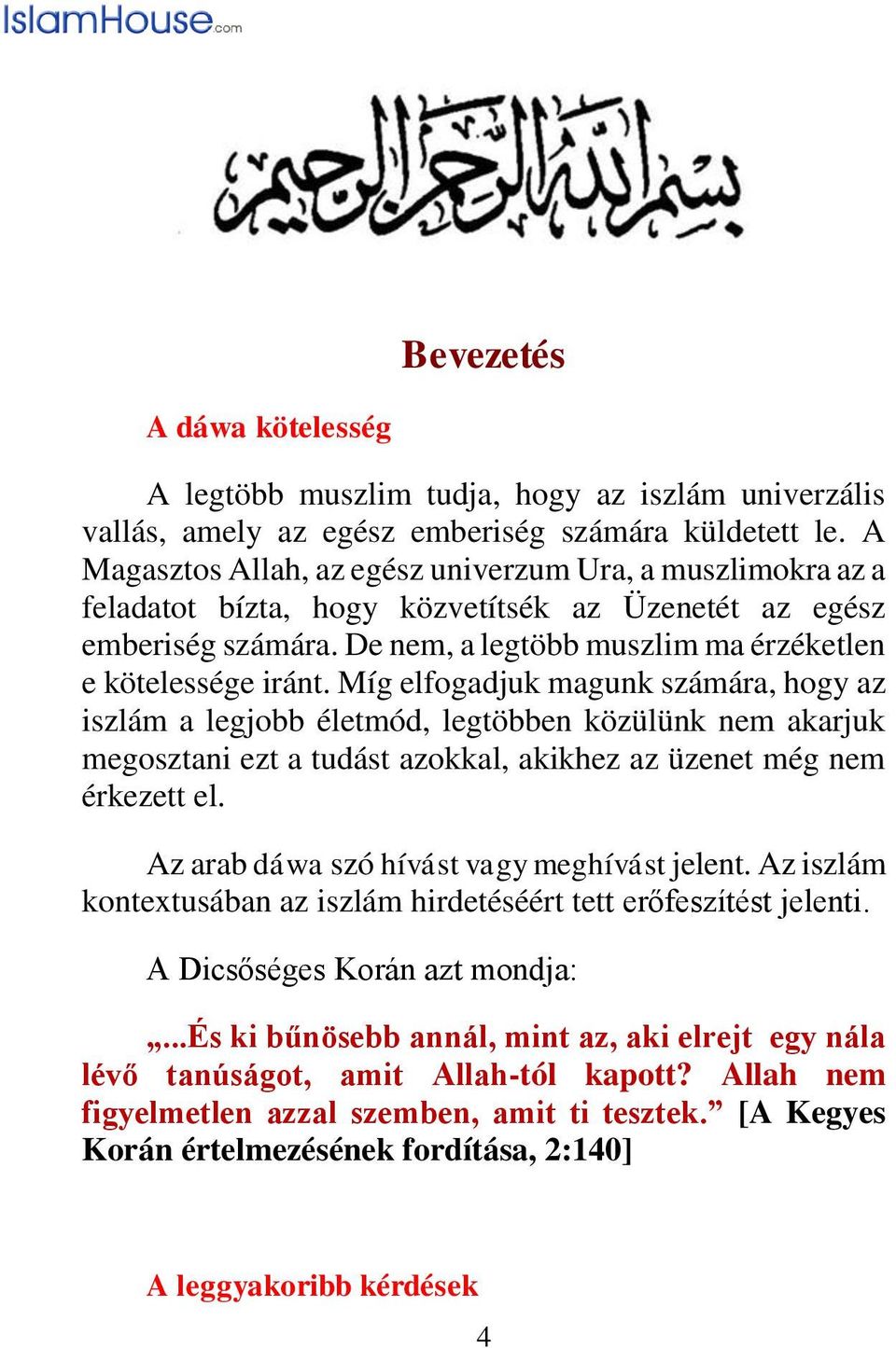 Míg elfogadjuk magunk számára, hogy az iszlám a legjobb életmód, legtöbben közülünk nem akarjuk megosztani ezt a tudást azokkal, akikhez az üzenet még nem érkezett el.