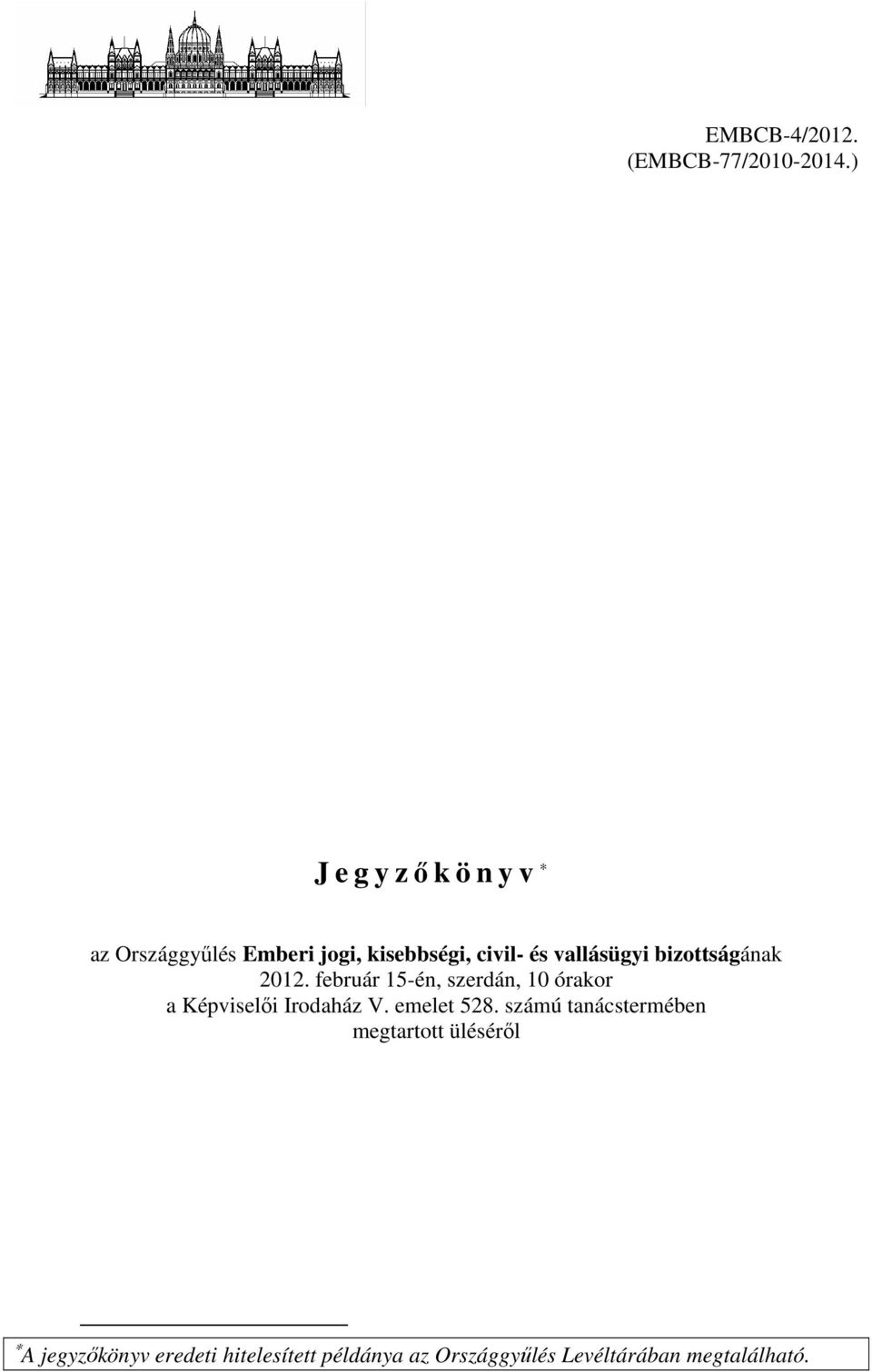 bizottságának 2012. február 15-én, szerdán, 10 órakor a Képviselői Irodaház V.