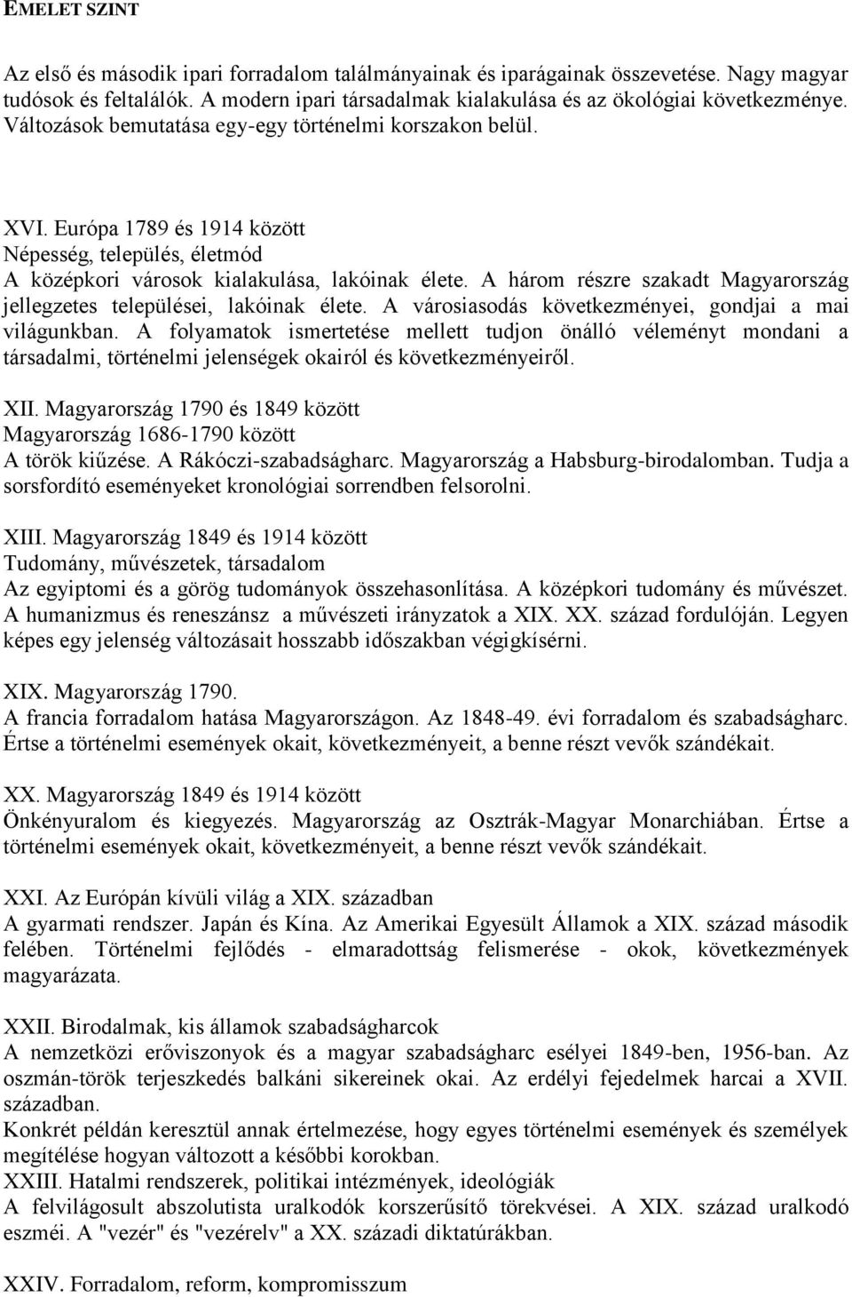 A három részre szakadt Magyarország jellegzetes települései, lakóinak élete. A városiasodás következményei, gondjai a mai világunkban.