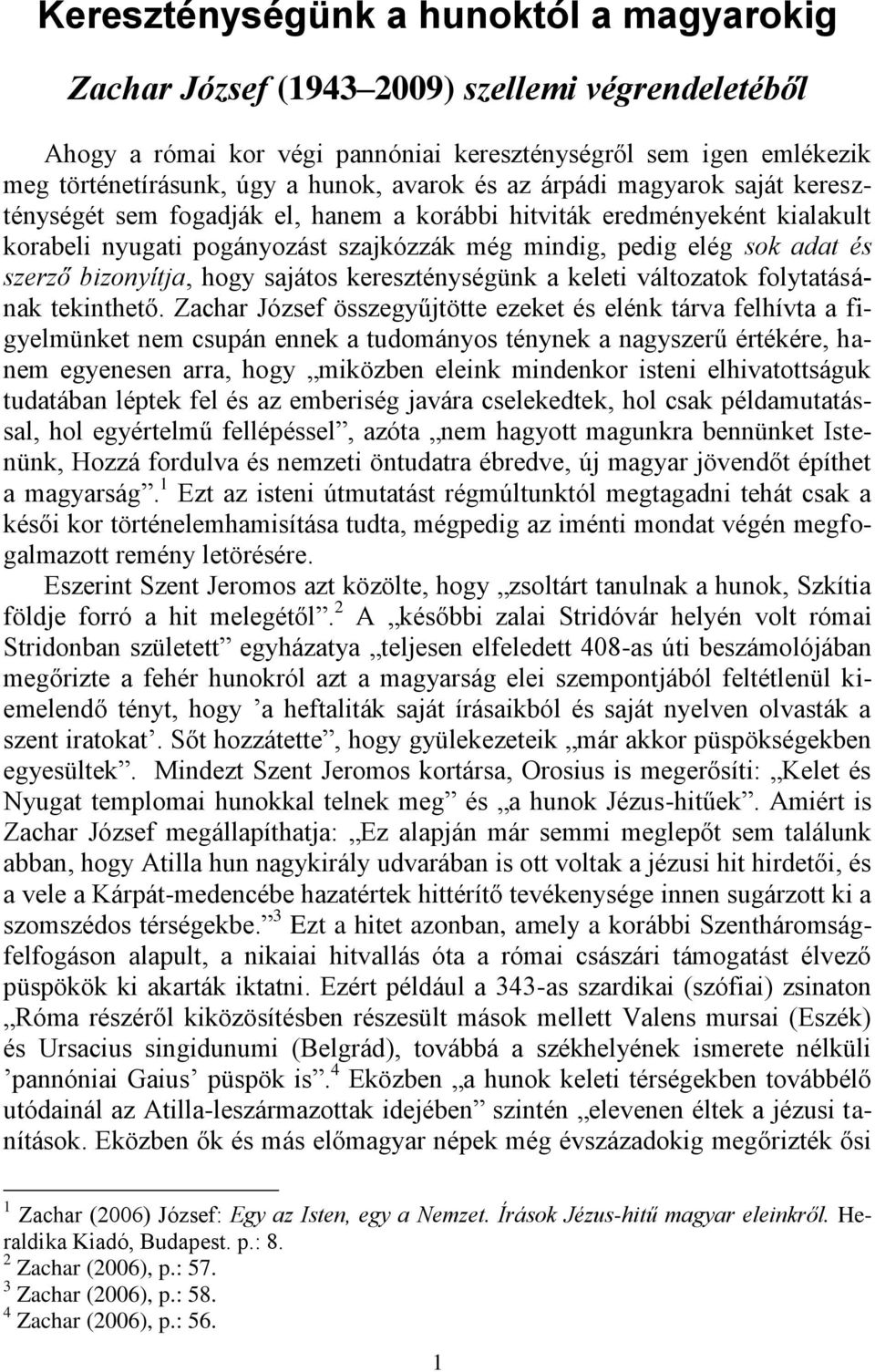 bizonyítja, hogy sajátos kereszténységünk a keleti változatok folytatásának tekinthető.