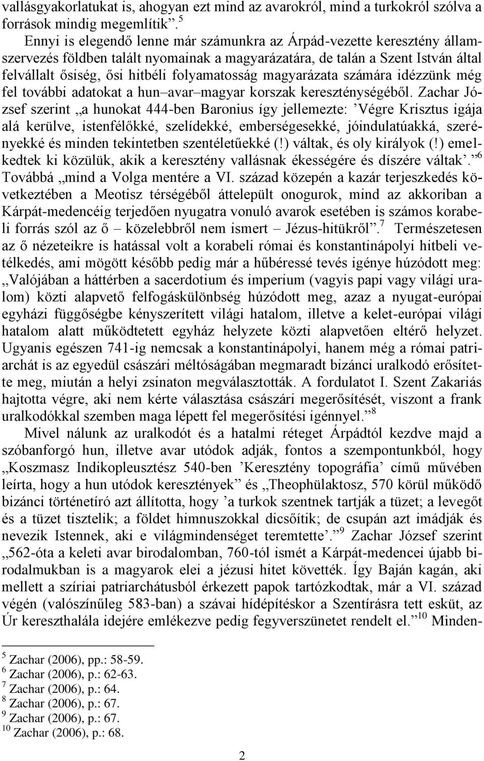 magyarázata számára idézzünk még fel további adatokat a hun avar magyar korszak kereszténységéből.