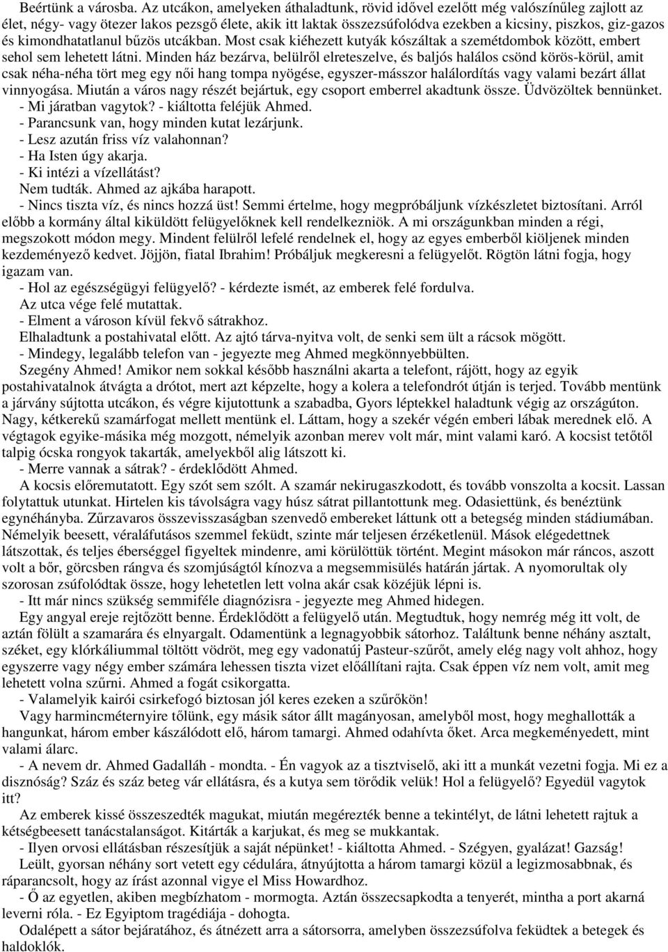 és kimondhatatlanul bűzös utcákban. Most csak kiéhezett kutyák kószáltak a szemétdombok között, embert sehol sem lehetett látni.