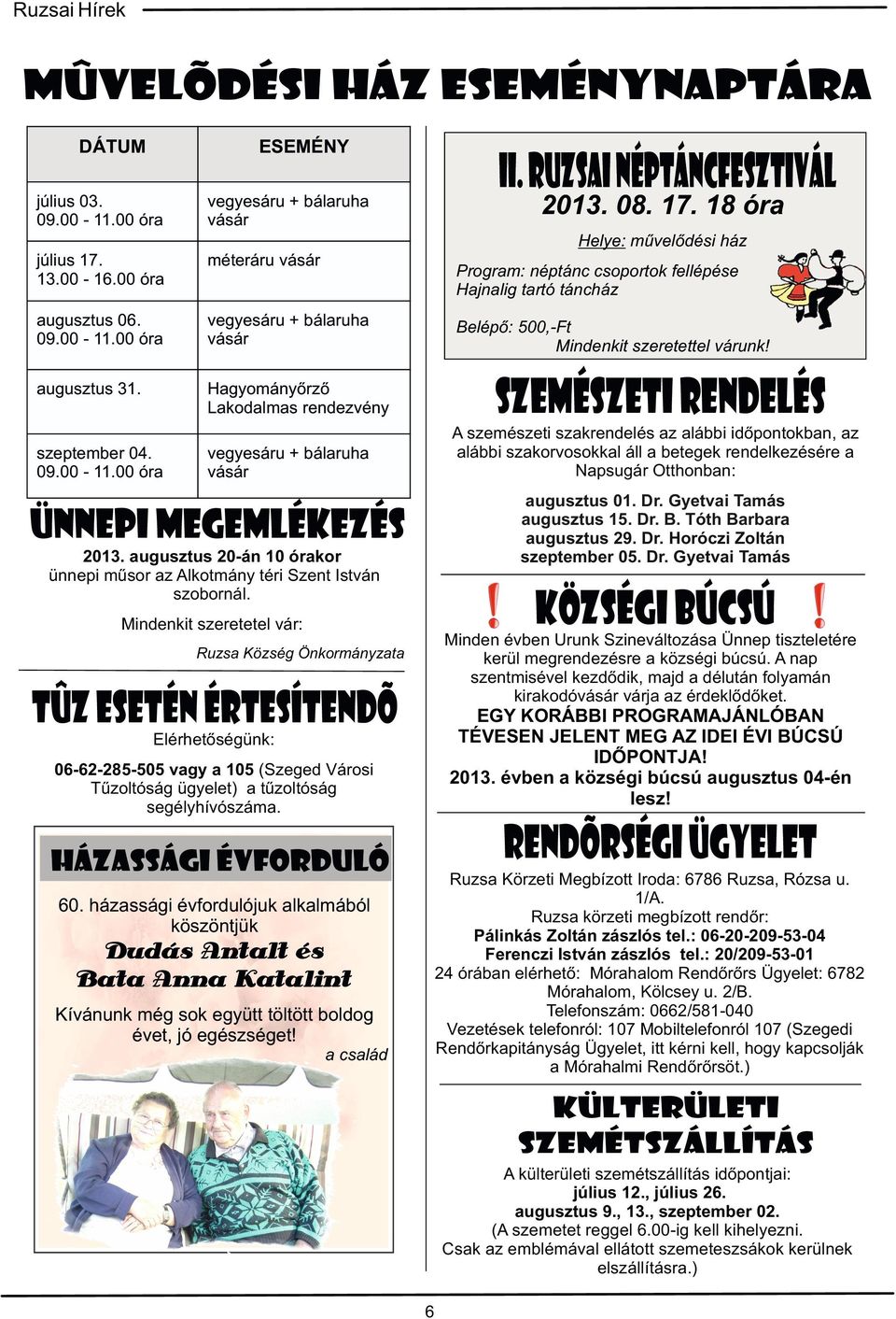 18 óra Helye: művelődési ház Program: néptánc csoportok fellépése Hajnalig tartó táncház Belépő: 500,-Ft Mindenkit szeretettel várunk!