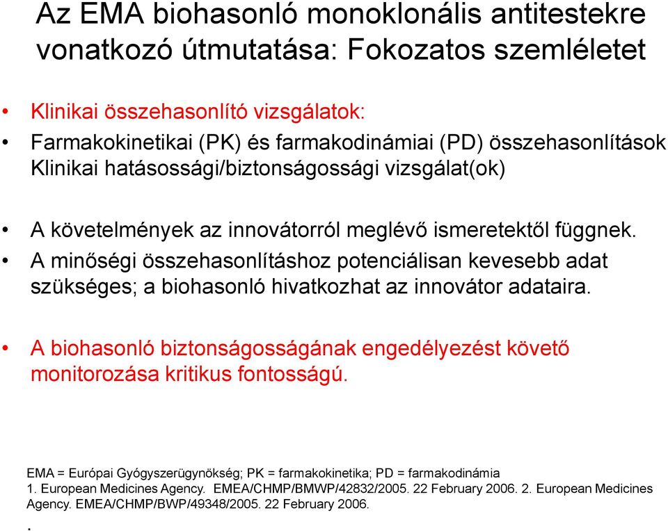 A minőségi összehasonlításhoz potenciálisan kevesebb adat szükséges; a biohasonló hivatkozhat az innovátor adataira.