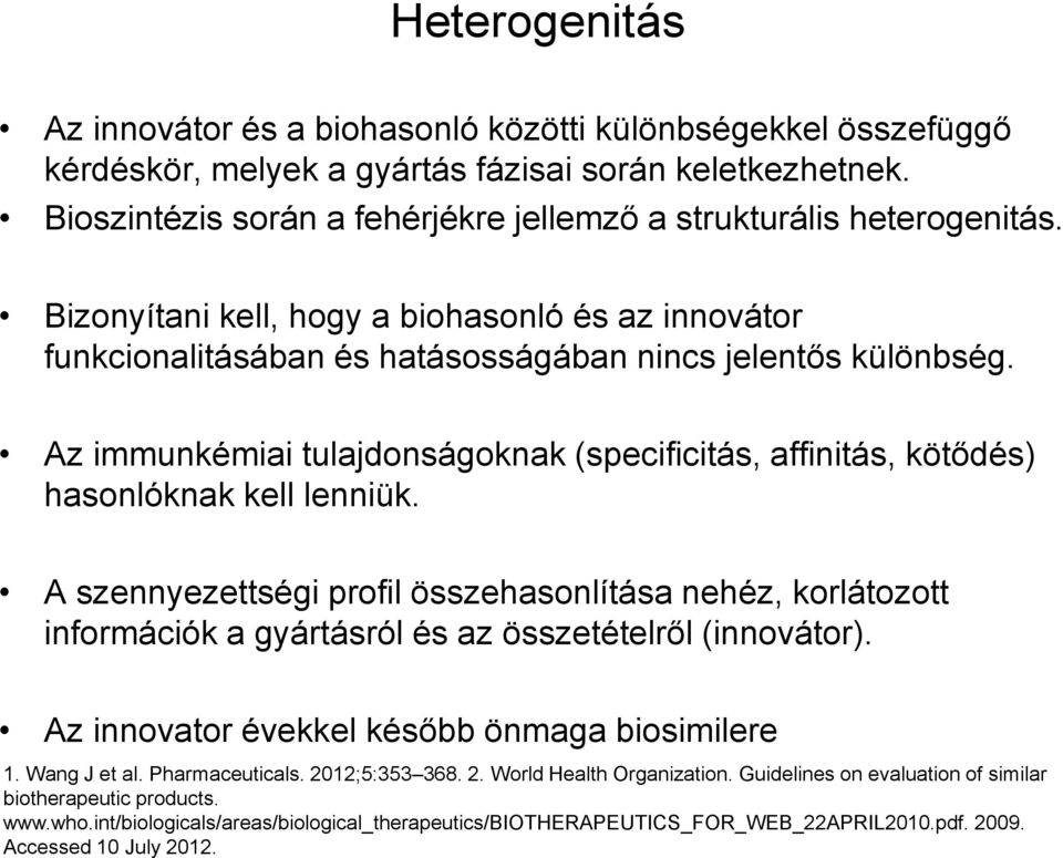 Az immunkémiai tulajdonságoknak (specificitás, affinitás, kötődés) hasonlóknak kell lenniük.