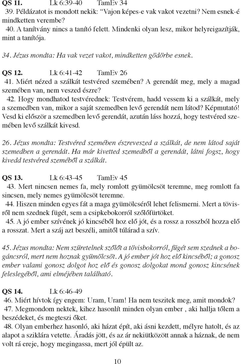 A gerendát meg, mely a magad szemében van, nem veszed észre? 42.