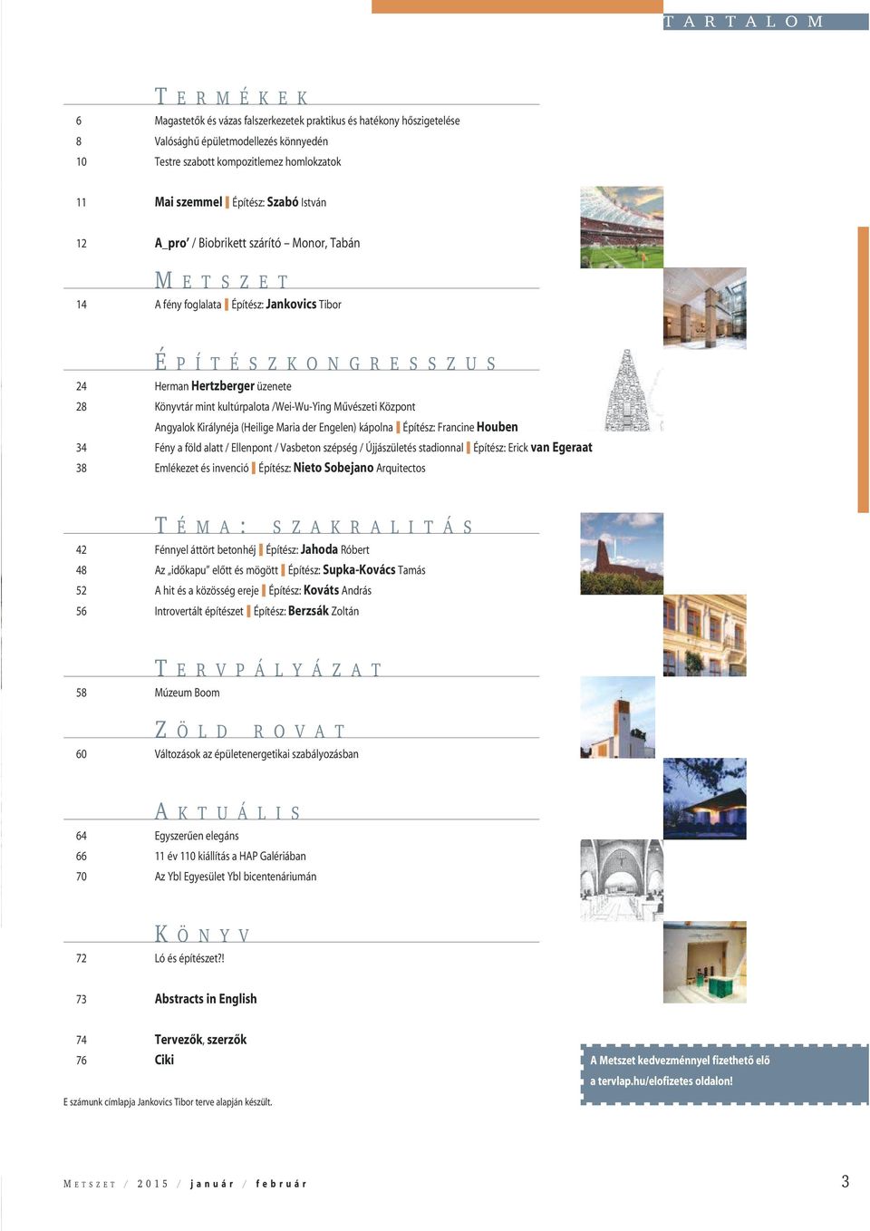 28 Könyvtár mint kultúrpalota /Wei-Wu-Ying Mûvészeti Központ Angyalok Királynéja (Heilige Maria der Engelen) kápolna Építész: Francine Houben 34 Fény a föld alatt / Ellenpont / Vasbeton szépség /