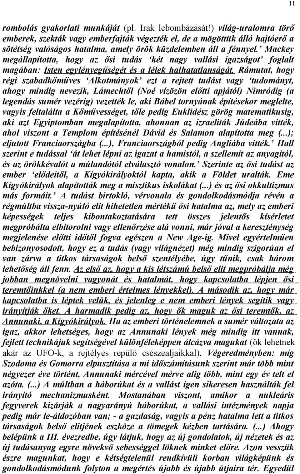 Mackey megállapította, hogy az ősi tudás két nagy vallási igazságot foglalt magában: Isten egylényegűségét és a lélek halhatatlanságát.