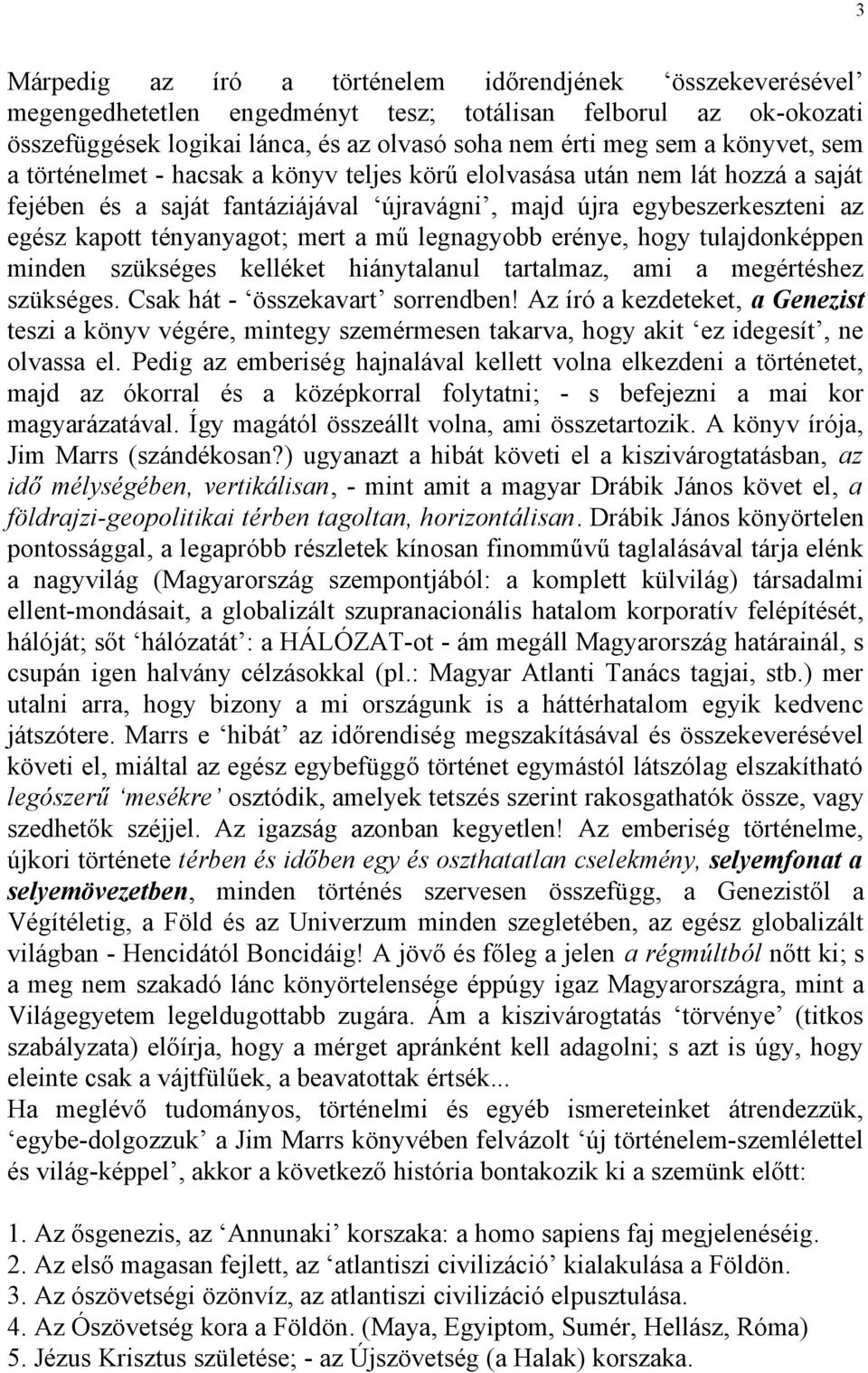 a mű legnagyobb erénye, hogy tulajdonképpen minden szükséges kelléket hiánytalanul tartalmaz, ami a megértéshez szükséges. Csak hát - összekavart sorrendben!