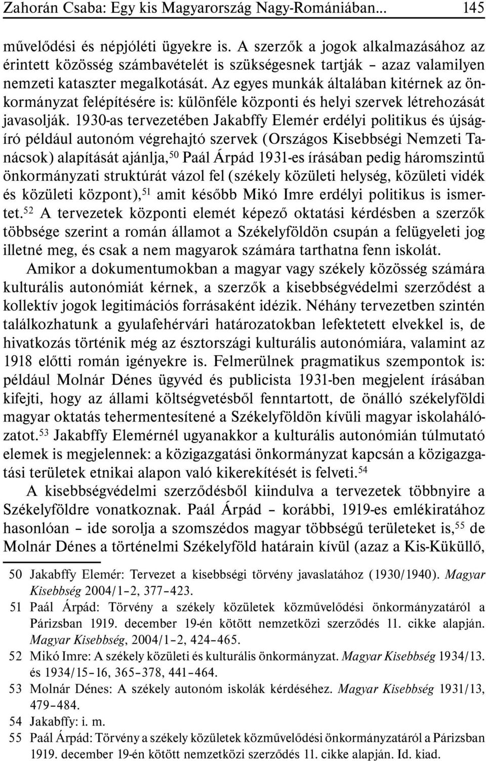 Az egyes munkák általában kitérnek az önkormányzat felépítésére is: különféle központi és helyi szervek létrehozását javasolják.