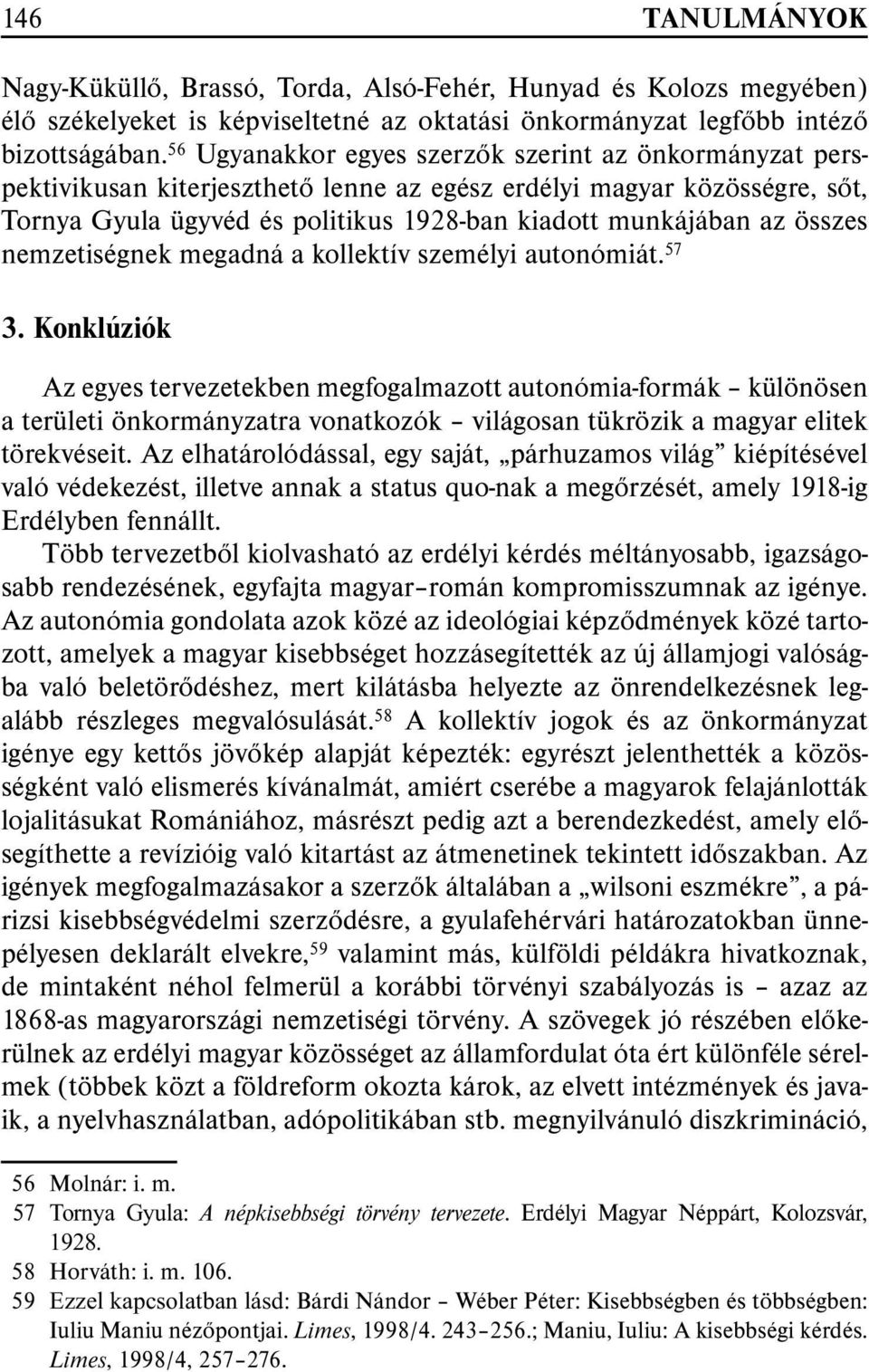 összes nemzetiségnek megadná a kollektív személyi autonómiát. 57 3.