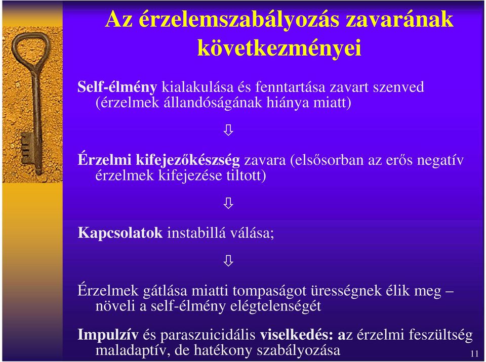 tiltott) Kapcsolatok instabillá válása; Érzelmek gátlása miatti tompaságot ürességnek élik meg növeli a