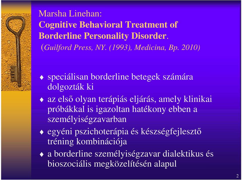 2010) speciálisan borderline betegek számára dolgozták ki az első olyan terápiás eljárás, amely klinikai