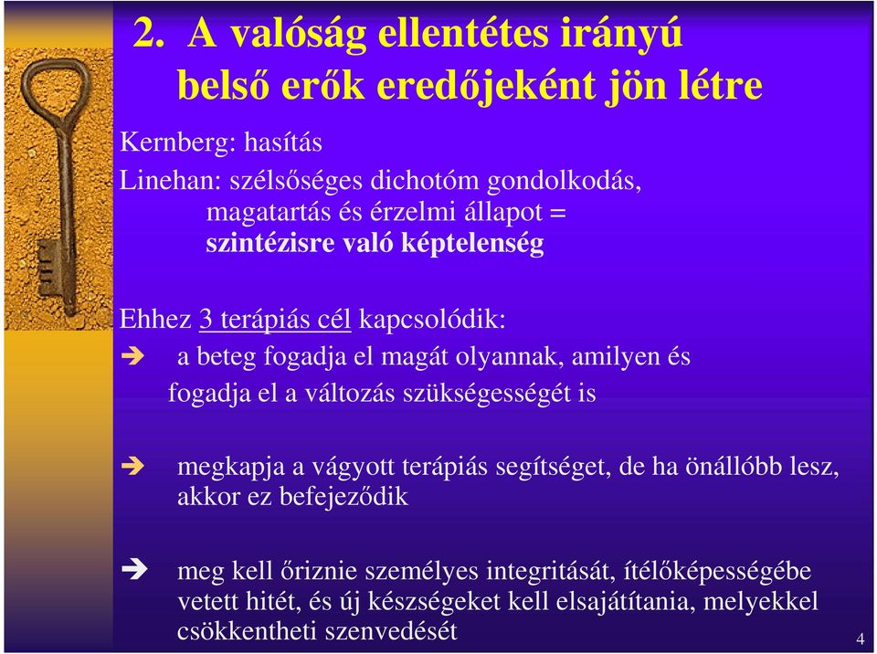 amilyen és fogadja el a változás szükségességét is megkapja a vágyott terápiás segítséget, de ha önállóbb lesz, akkor ez befejeződik