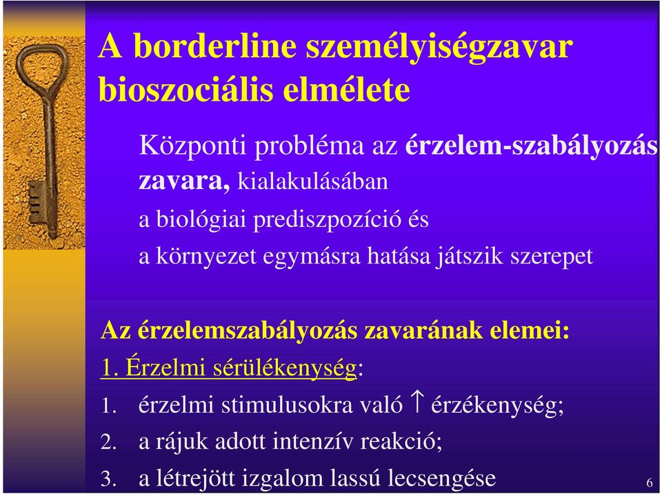 szerepet Az érzelemszabályozás zavarának elemei: 1. Érzelmi sérülékenység: 1.