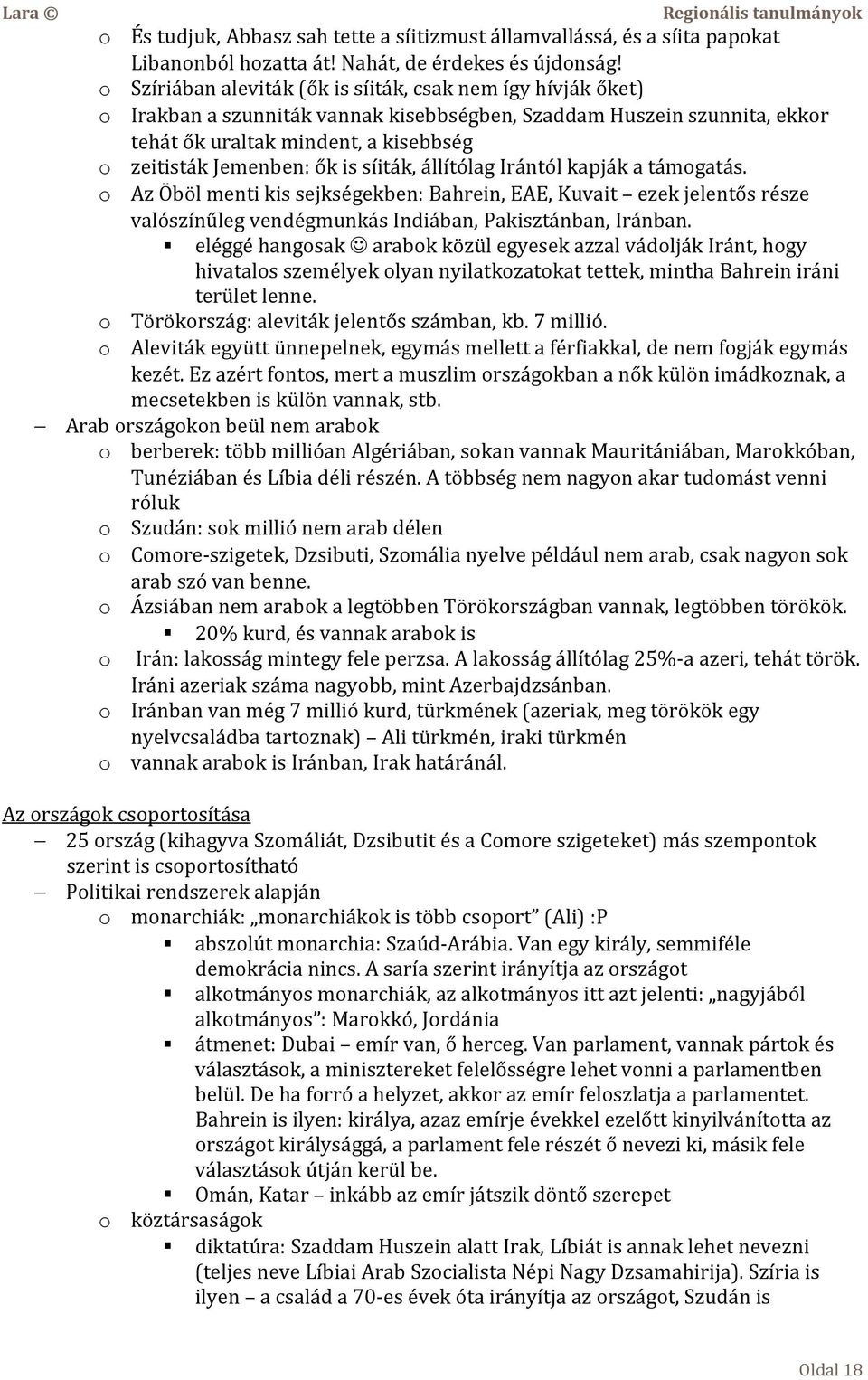 is síiták, állítólag Irántól kapják a támogatás. o Az Öböl menti kis sejkségekben: Bahrein, EAE, Kuvait ezek jelentős része valószínűleg vendégmunkás Indiában, Pakisztánban, Iránban.