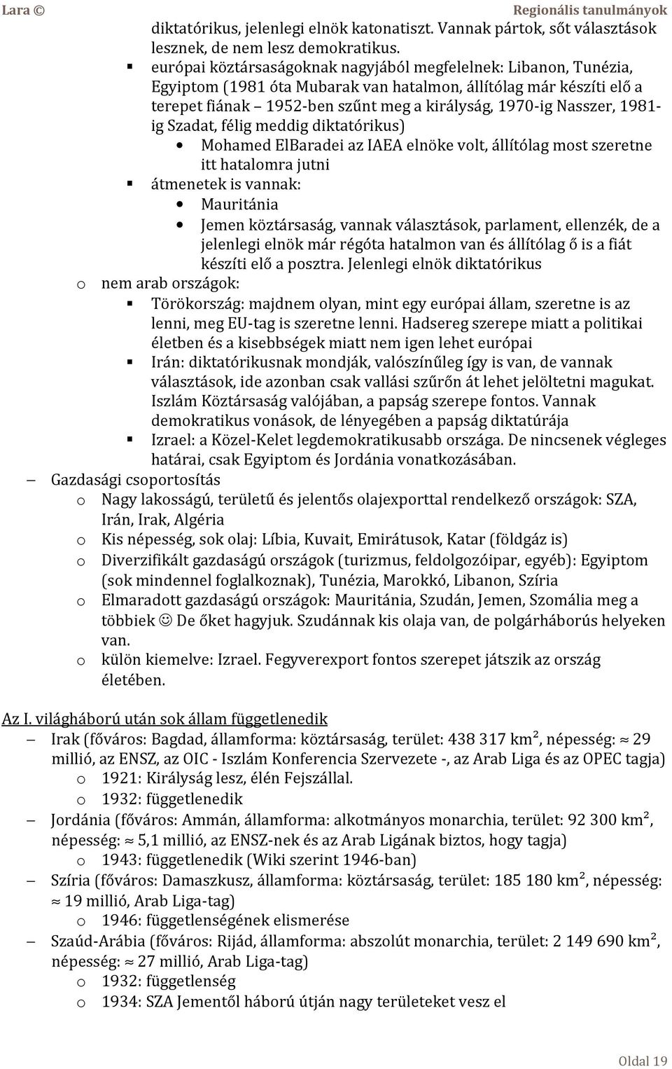 1981- ig Szadat, félig meddig diktatórikus) Mohamed ElBaradei az IAEA elnöke volt, állítólag most szeretne itt hatalomra jutni átmenetek is vannak: Mauritánia Jemen köztársaság, vannak választások,