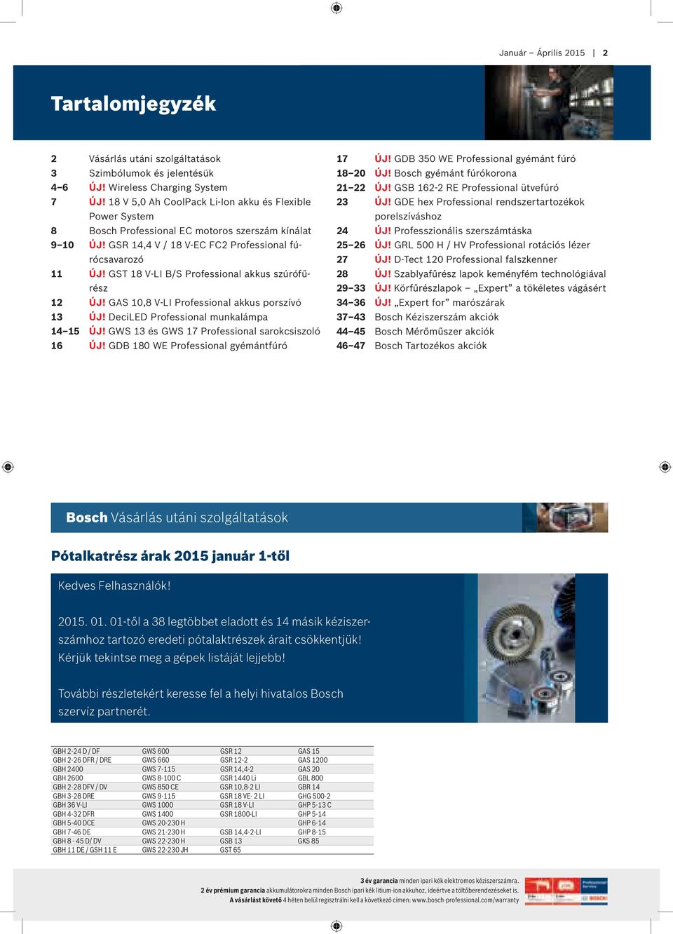 GST 18 V-LI B/S Professional akkus szúrófűrész 12 ÚJ! GAS 10,8 V-LI Professional akkus porszívó 13 ÚJ! DeciLED Professional munkalámpa 14 15 ÚJ! GWS 13 és GWS 17 Professional sarokcsiszoló 16 ÚJ!